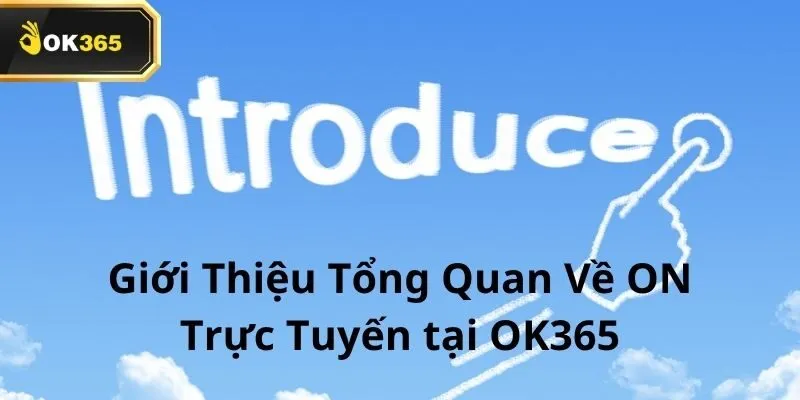 ON Trực Tuyến tại OK365 – Trải nghiệm Casino sống động cùng dealer thật 1 ON Trực Tuyến