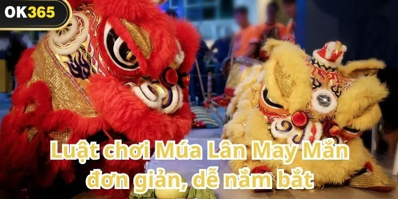 Múa Lân May Mắn – Trò chơi giải trí rộn ràng sắc xuân tại OK365 1 Múa Lân May Mắn